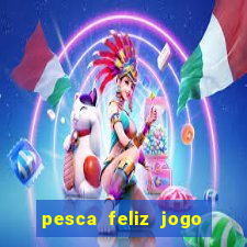 pesca feliz jogo cassino download